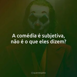 A comédia é subjetiva, não é o que eles dizem?