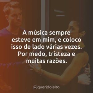 A música sempre esteve em mim, e coloco isso de lado várias vezes. Por medo, tristeza e muitas razões.