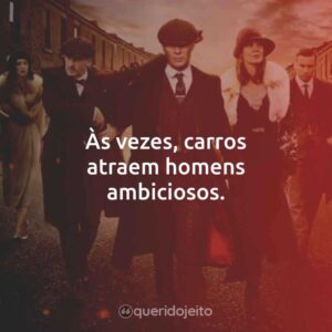 Às vezes, carros atraem homens ambiciosos.