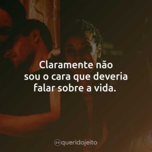 Claramente não sou o cara que deveria falar sobre a vida.