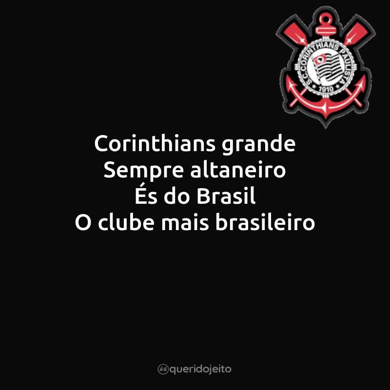 Corinthians grande Sempre altaneiro És do Brasil O clube mais brasileiro