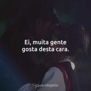 Ei, muita gente gosta desta cara.