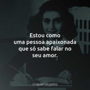 Estou como uma pessoa apaixonada que só sabe falar no seu amor.