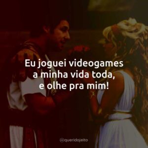 Eu joguei videogames a minha vida toda, e olhe pra mim!