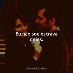 Eu não sou escrava deles.