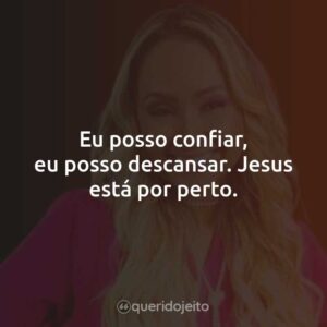 Eu posso confiar, eu posso descansar. Jesus está por perto.