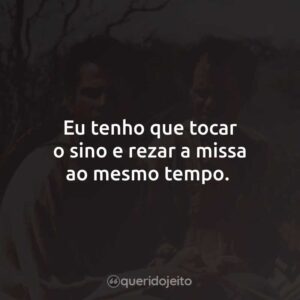 Eu tenho que tocar o sino e rezar a missa ao mesmo tempo.