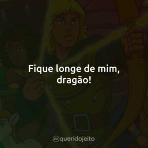Fique longe de mim, dragão!