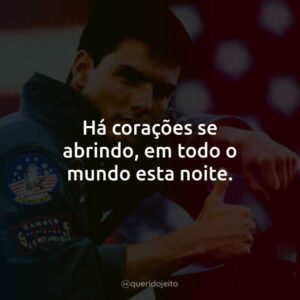 Há corações se abrindo, em todo o mundo esta noite.