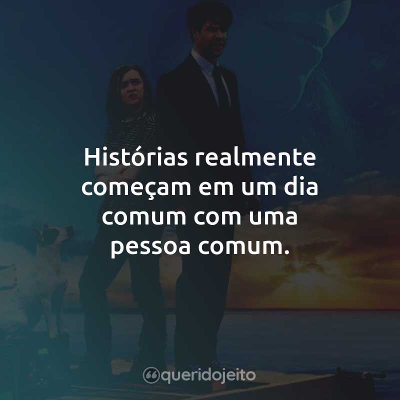 Histórias realmente começam em um dia comum com uma pessoa comum.