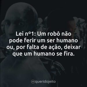 Lei nº1: Um robô não pode ferir um ser humano ou, por falta de ação, deixar que um humano se fira.