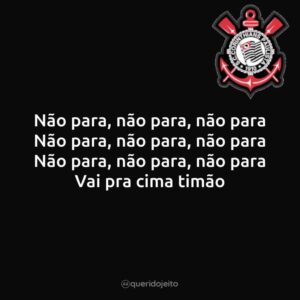 Não para, não para, não para Não para, não para, não para Não para, não para, não para Vai pra cima timão