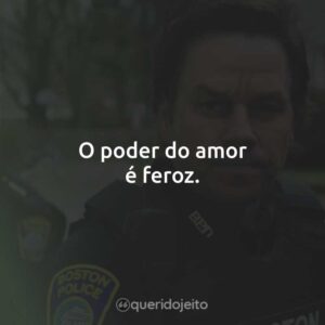 O poder do amor é feroz.