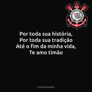 Por toda sua história, Por toda sua tradição Até o fim da minha vida, Te amo timão