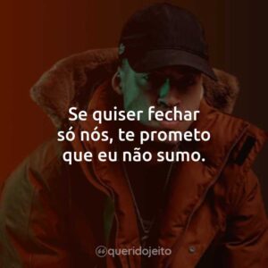 Se quiser fechar só nós, te prometo que eu não sumo.