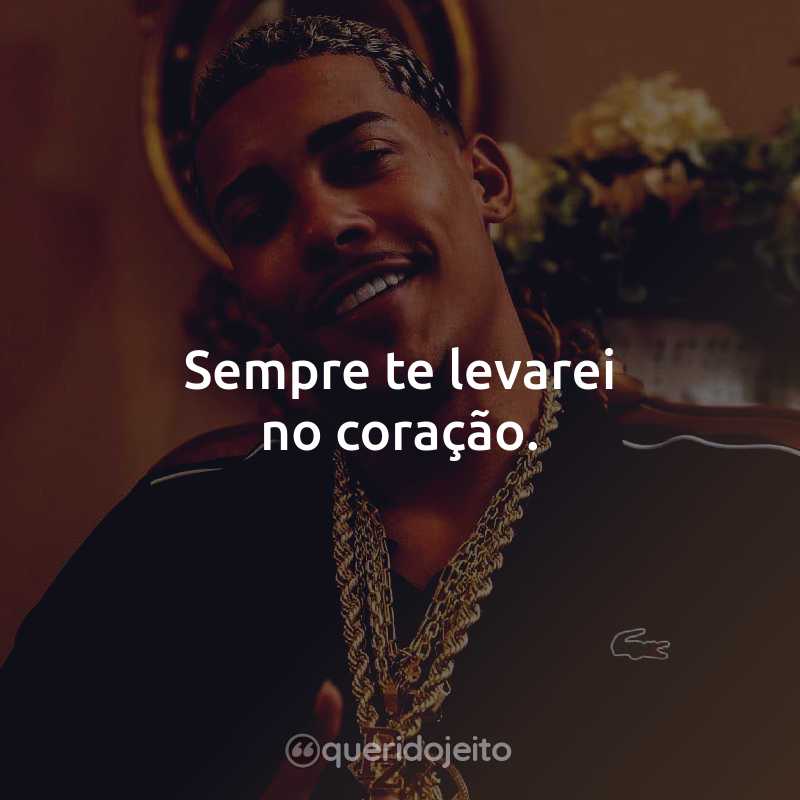 Sempre te levarei no coração.