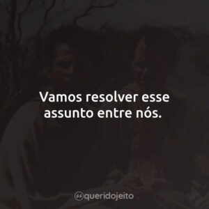 Vamos resolver esse assunto entre nós.