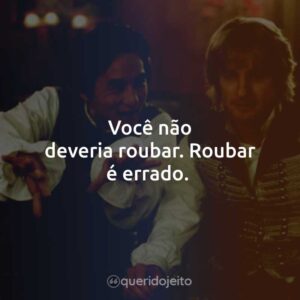 Você não deveria roubar. Roubar é errado.