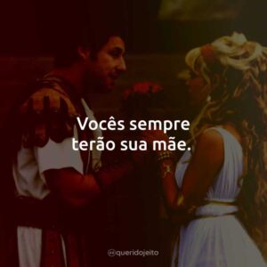 Vocês sempre terão sua mãe.