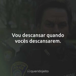 Vou descansar quando vocês descansarem.