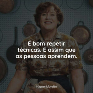 É bom repetir técnicas. É assim que as pessoas aprendem.