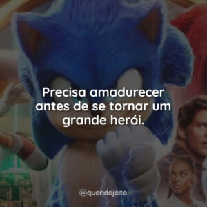 Precisa amadurecer antes de se tornar um grande herói.