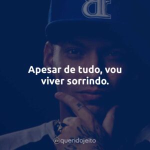 Apesar de tudo, vou viver sorrindo.