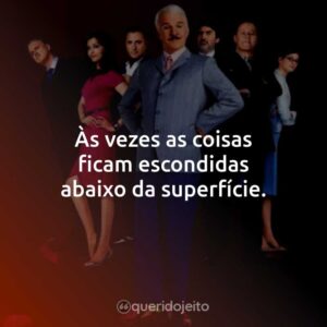 Às vezes as coisas ficam escondidas abaixo da superfície.
