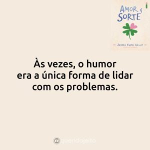 Às vezes, o humor era a única forma de lidar com os problemas.