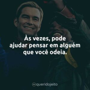 Às vezes, pode ajudar pensar em alguém que você odeia.