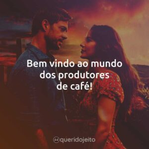 Bem vindo ao mundo dos produtores de café!