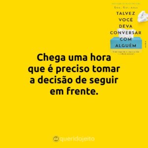Chega uma hora que é preciso tomar a decisão de seguir em frente.
