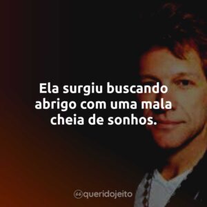 Ela surgiu buscando abrigo com uma mala cheia de sonhos.