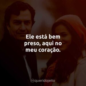 Ele está bem preso, aqui no meu coração.
