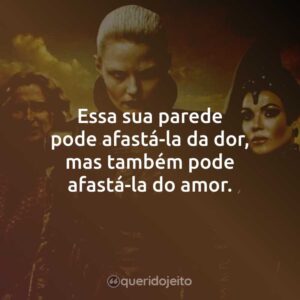 Essa sua parede pode afastá-la da dor, mas também pode afastá-la do amor.