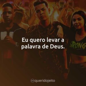 Eu quero levar a palavra de Deus.