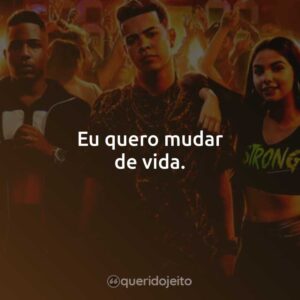 Eu quero mudar de vida.
