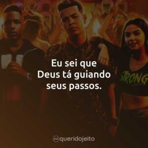 Eu sei que Deus tá guiando seus passos.