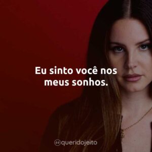 Eu sinto você nos meus sonhos.