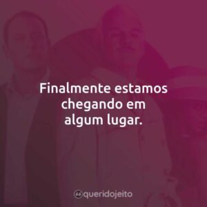 Finalmente estamos chegando em algum lugar.