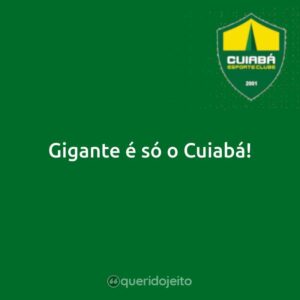 Gigante é só o Cuiabá!