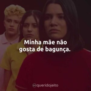 Minha mãe não gosta de bagunça.