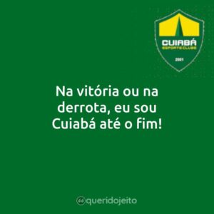 Na vitória ou na derrota, eu sou Cuiabá até o fim!