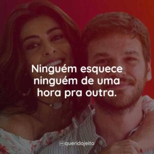 Ninguém esquece ninguém de uma hora pra outra.