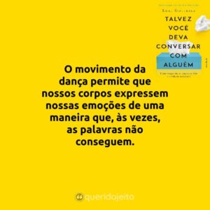 O movimento da dança permite que nossos corpos expressem nossas emoções de uma maneira que, às vezes, as palavras não conseguem.