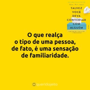 O que realça o tipo de uma pessoa, de fato, é uma sensação de familiaridade.