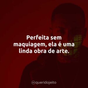Perfeita sem maquiagem, ela é uma linda obra de arte.