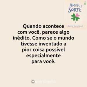 Quando acontece com você, parece algo inédito. Como se o mundo tivesse inventado a pior coisa possível especialmente para você.