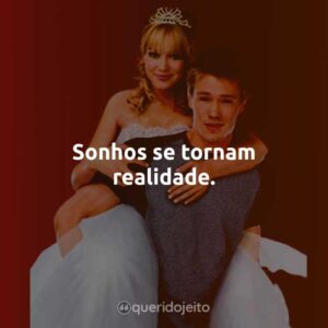 Sonhos se tornam realidade.