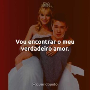 Vou encontrar o meu verdadeiro amor.